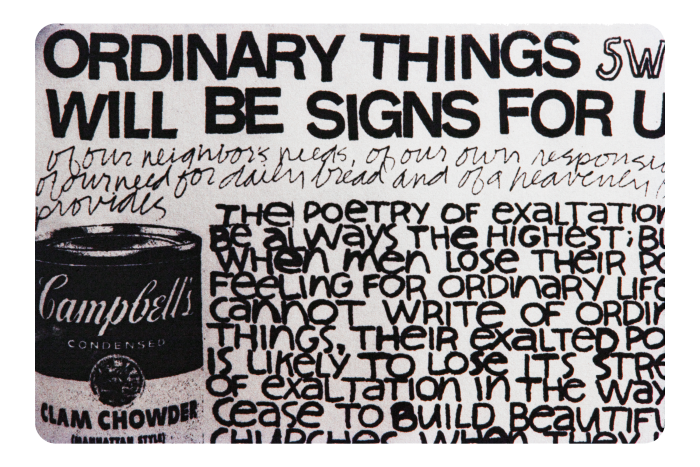 A photograph of part of a poster, extolling the virtues of ‘ordinary things’. Words run alongside a drawing of a Campbell’s soup tin. The ‘headline’ reads: ‘Ordinary things will be signs for…’