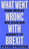 Book cover of  What Went Wrong with Brexit: And What We Can Do About It by Peter Foster