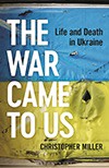 Book cover of  The War Came to Us by Christopher Miller