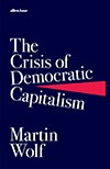 Book cover of The Crisis of Democratic Capitalism by Martin Wolf 
